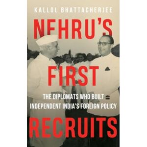 HarperCollins Publishers India Nehru'S First Recruits : The Diplomats Who Built Independent India'S Foreign Policy HarperCollins Publishers India Nehru'S First Recruits : The Diplomats Who Built Independent India'S Foreign Policy