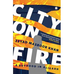 HarperCollins Publishers India City On Fire : A Boyhood In Aligarh HarperCollins Publishers India City On Fire : A Boyhood In Aligarh