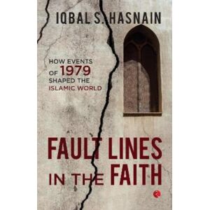 Rupa Publications India Pvt. Ltd Fault Lines In The Faith: : How Events Of 1979 Shaped The Islamic World Rupa Publications India Pvt. Ltd Fault Lines In The Faith: : How Events Of 1979 Shaped The Islamic World