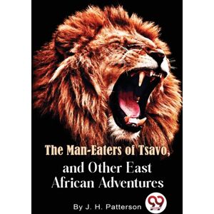 Double 9 Books LLP The Man -Eaters Of Tsavo And Other East African Adventures Double 9 Books LLP The Man -Eaters Of Tsavo And Other East African Adventures