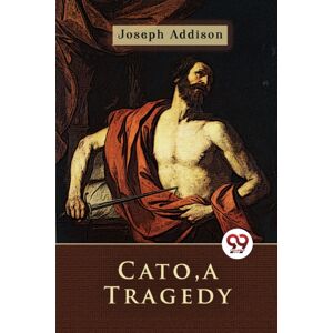 Double 9 Books LLP Cato, A Tragedy Double 9 Books LLP Cato, A Tragedy
