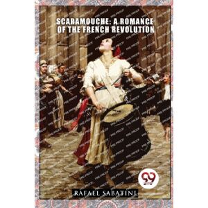 Double 9 Books LLP Scaramouche : A Romance Of The French Revolution Double 9 Books LLP Scaramouche : A Romance Of The French Revolution