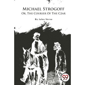Double 9 Books LLP Michael Strogoff : Or, The Courier Of The Czar Double 9 Books LLP Michael Strogoff : Or, The Courier Of The Czar