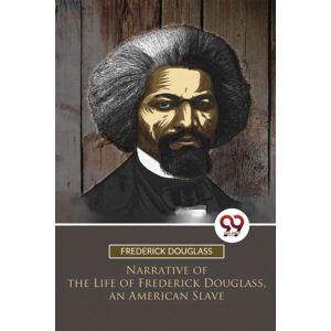 Double 9 Books LLP Narrative Of The Life Of Frederick Douglass, An American Slave Double 9 Books LLP Narrative Of The Life Of Frederick Douglass, An American Slave
