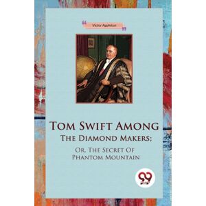 Double 9 Books LLP Tom Swift Among The Diamond Makers : Or, The Secret Of Phantom Mountain Double 9 Books LLP Tom Swift Among The Diamond Makers : Or, The Secret Of Phantom Mountain