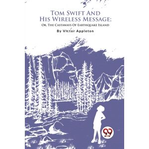 Double 9 Books LLP Tom Swift And His Wireless Message : Or, The Castaways Of Earthquake Island Double 9 Books LLP Tom Swift And His Wireless Message : Or, The Castaways Of Earthquake Island