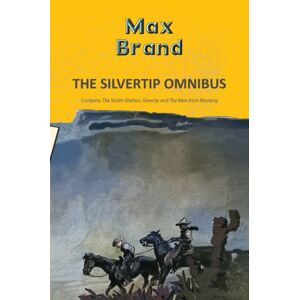 Hachette Book Publishing India Pvt Ltd The Silvertip Omnibus: The Stolen Stallion, Silvertip & The Man From Mustang Hachette Book Publishing India Pvt Ltd The Silvertip Omnibus: The Stolen Stallion, Silvertip & The Man From Mustang