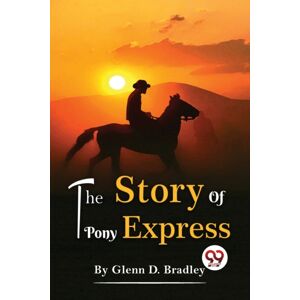 Double 9 Books LLP The Story Of The Pony Express Double 9 Books LLP The Story Of The Pony Express