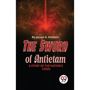 Double 9 Books LLP The Sword Of Antietam A Story Of The Nation?S Crisis Double 9 Books LLP The Sword Of Antietam A Story Of The Nation?S Crisis