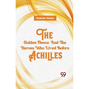 Double 9 Books LLP The Golden Fleece And The Heroes Who Lived Before Achilles Double 9 Books LLP The Golden Fleece And The Heroes Who Lived Before Achilles