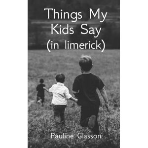 Libresco Feeds Pvt. Ltd Things My Kids Say (In Limerick) Libresco Feeds Pvt. Ltd Things My Kids Say (In Limerick)