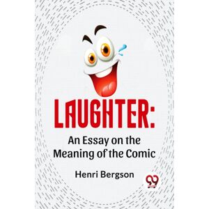 Double 9 Books LLP Laughter : An Essay On The Meaning Of The Comic Double 9 Books LLP Laughter : An Essay On The Meaning Of The Comic
