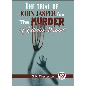 Double 9 Books LLP The Trial Of John Jasper For The Murder Of Edwin Drood Double 9 Books LLP The Trial Of John Jasper For The Murder Of Edwin Drood