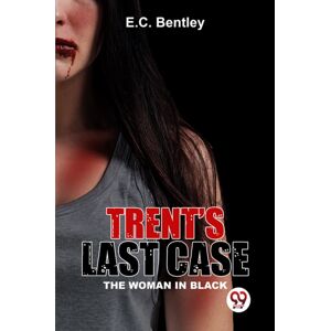 Double 9 Books LLP Trent?S Last Case The Woman In Black Double 9 Books LLP Trent?S Last Case The Woman In Black