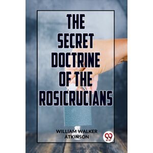Double 9 Books LLP The Secret Doctrine Of The Rosicrucians Double 9 Books LLP The Secret Doctrine Of The Rosicrucians