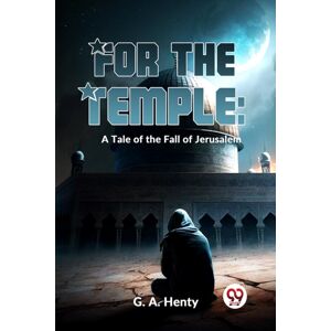Double 9 Books LLP For The Temple : A Tale Of The Fall Of Jerusalem Double 9 Books LLP For The Temple : A Tale Of The Fall Of Jerusalem