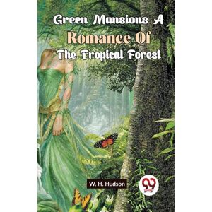 Double 9 Books LLP Green Mansions A Romance Of The Tropical Forest Double 9 Books LLP Green Mansions A Romance Of The Tropical Forest