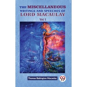 Double 9 Books LLP The Miscellaneous Writings And Speeches Of Lord Macaulay Double 9 Books LLP The Miscellaneous Writings And Speeches Of Lord Macaulay