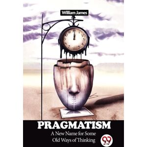 Double 9 Books LLP Pragmatism A Name For Some Old Ways Of Thinking Double 9 Books LLP Pragmatism A Name For Some Old Ways Of Thinking