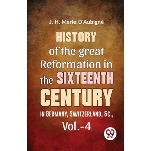 Double 9 Books LLP History Of The Great Reformation In The Sixteenth Century In Germany, Switzerland, &c Double 9 Books LLP History Of The Great Reformation In The Sixteenth Century In Germany, Switzerland, &c