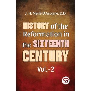 Double 9 Books LLP History Of The Reformation In The Sixteenth Century Double 9 Books LLP History Of The Reformation In The Sixteenth Century
