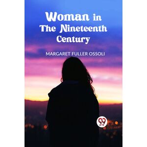Double 9 Books LLP Woman In The Nineteenth Century Double 9 Books LLP Woman In The Nineteenth Century