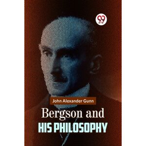 Double 9 Books LLP Bergson And His Philosophy Double 9 Books LLP Bergson And His Philosophy