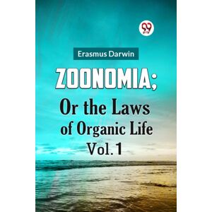 Double 9 Books LLP Zoonomia; Or The Laws Of Organic Life Double 9 Books LLP Zoonomia; Or The Laws Of Organic Life