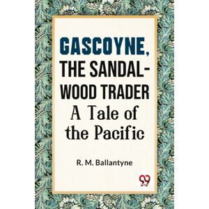 Double 9 Books LLP Gascoyne, The Sandal-Wood Trader A Tale Of The Pacific Double 9 Books LLP Gascoyne, The Sandal-Wood Trader A Tale Of The Pacific