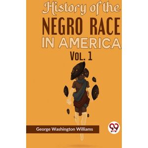 Double 9 Books History Of The Negro Race In America Vol. 1 Double 9 Books History Of The Negro Race In America Vol. 1