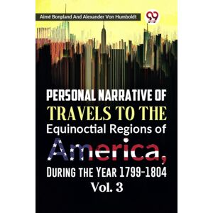 Double 9 Books Personal Narrative Of Travels To The Equinoctial Regions Of America, During The Year 1799-1804 Vol. 3 Double 9 Books Personal Narrative Of Travels To The Equinoctial Regions Of America, During The Year 1799-1804 Vol. 3