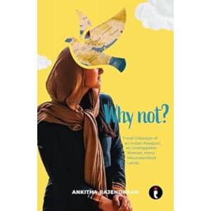 Westland Publications Limited Why Not? : Travel Odysseys Of An Indian Passport, An Unstoppable Woman, Many Misunderstood Lands Westland Publications Limited Why Not? : Travel Odysseys Of An Indian Passport, An Unstoppable Woman, Many Misunderstood Lands