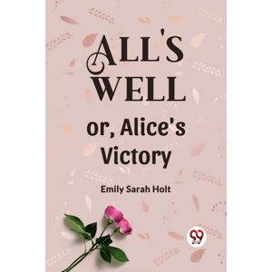 Double 9 Books LLP All'S Well Or, Alice'S Victory Double 9 Books LLP All'S Well Or, Alice'S Victory