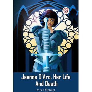 Double 9 Books LLP Jeanne D'Arc, Her Life And Death (Edition2023) Double 9 Books LLP Jeanne D'Arc, Her Life And Death (Edition2023)