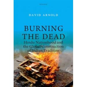 Manohar Publishers and Distributors Burning The Dead : Hindu Nationhood And The Global Construction Of Indian Tradition Manohar Publishers and Distributors Burning The Dead : Hindu Nationhood And The Global Construction Of Indian Tradition