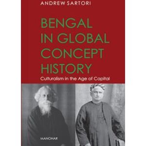 Manohar Publishers and Distributors Bengal In Global Concept History : Culturalism In The Age Of Capital Manohar Publishers and Distributors Bengal In Global Concept History : Culturalism In The Age Of Capital