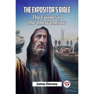 Double 9 Books LLP The Expositor'S Bible The Epistles To The Thessalonians Double 9 Books LLP The Expositor'S Bible The Epistles To The Thessalonians