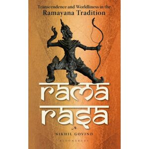 Bloomsbury Publishing India Pvt Ltd Rama Rasa : Transcendence And Worldliness In The Ramayana Tradition Bloomsbury Publishing India Pvt Ltd Rama Rasa : Transcendence And Worldliness In The Ramayana Tradition