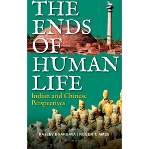 Bloomsbury Publishing India Pvt Ltd The Ends Of Human Life : Indian And Chinese Perspectives Bloomsbury Publishing India Pvt Ltd The Ends Of Human Life : Indian And Chinese Perspectives
