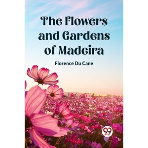 Double 9 Books LLP The Flowers And Gardens Of Madeira (Edition2023) Double 9 Books LLP The Flowers And Gardens Of Madeira (Edition2023)