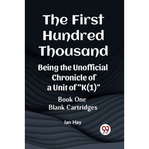 Double 9 Books LLP The First Hundred Thousandbeing The Unofficial Chronicle Of A Unit Of "K(1)" Book One Blank Cartridges (Edition2023) Double 9 Books LLP The First Hundred Thousandbeing The Unofficial Chronicle Of A Unit Of "K(1)" Book One Blank Cartridges (Edition2023)