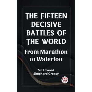 Double 9 Books LLP The Fifteen Decisive Battles Of The Worldfrom Marathon To Waterloo (Edition2023) Double 9 Books LLP The Fifteen Decisive Battles Of The Worldfrom Marathon To Waterloo (Edition2023)