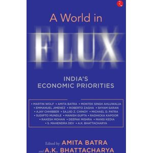 Rupa Publications India Pvt. Ltd A World In Flux : India’s Economic Priorities Rupa Publications India Pvt. Ltd A World In Flux : India’s Economic Priorities