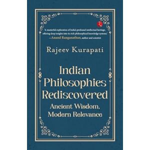 Rupa Publications India Pvt. Ltd Indian Philosophies Rediscovered : Ancient Wisdom, Modern Relevance Rupa Publications India Pvt. Ltd Indian Philosophies Rediscovered : Ancient Wisdom, Modern Relevance