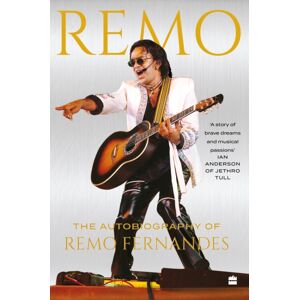 HarperCollins Publishers India Remo : The Autobiography Of Remo Fernandes HarperCollins Publishers India Remo : The Autobiography Of Remo Fernandes