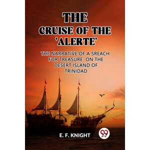 Double 9 Books LLP The Cruise Of The 'Alerte'The Narrative Of A Sreach For Treasure On The Desert Island Of Trinidad (Edition2023) Double 9 Books LLP The Cruise Of The 'Alerte'The Narrative Of A Sreach For Treasure On The Desert Island Of Trinidad (Edition2023)