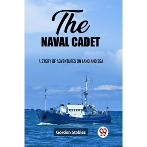 Double 9 Books LLP The Naval Cadeta Story Of Adventures On Land And Sea (Edition2023) Double 9 Books LLP The Naval Cadeta Story Of Adventures On Land And Sea (Edition2023)