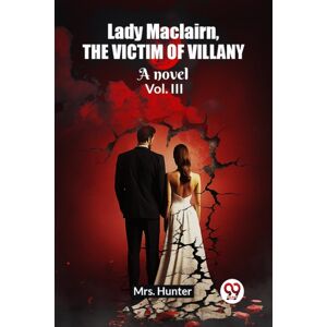 Double 9 Books LLP Lady Maclairn, The Victim Of Villanya Novel Vol. Iii (Edition2023) Double 9 Books LLP Lady Maclairn, The Victim Of Villanya Novel Vol. Iii (Edition2023)