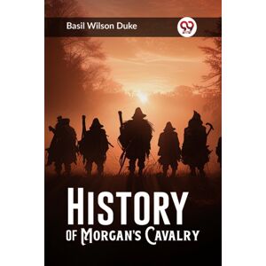 Double 9 Books LLP History Of Morgan'S Cavalry (Edition2023) Double 9 Books LLP History Of Morgan'S Cavalry (Edition2023)