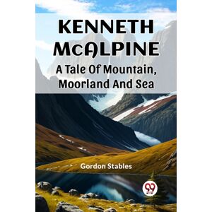 Double 9 Books LLP Kenneth Mcalpinea Tale Of Mountain, Moorland And Sea (Edition2023) Double 9 Books LLP Kenneth Mcalpinea Tale Of Mountain, Moorland And Sea (Edition2023)